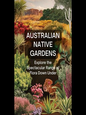 cover image of Australian Native Gardens Explore the Spectacular Range of Flora Down Under